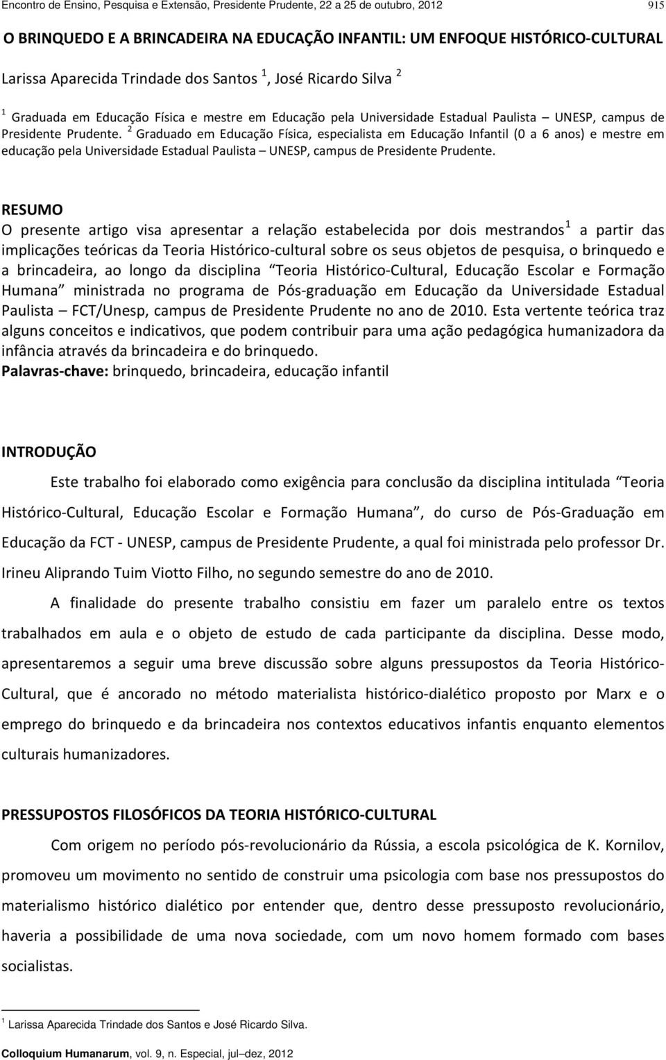 2 Graduado em Educação Física, especialista em Educação Infantil (0 a 6 anos) e mestre em educação pela Universidade Estadual Paulista UNESP, campus de Presidente Prudente.