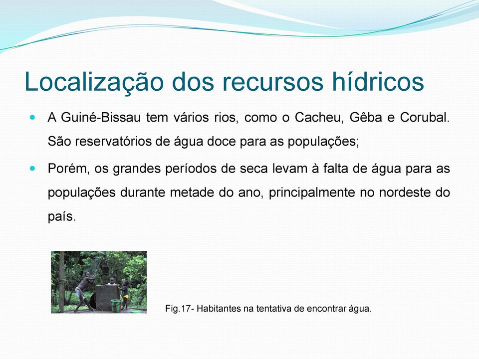 São reservatórios de água doce para as populações; Porém, os grandes períodos de