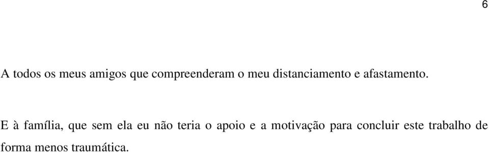 E à família, que sem ela eu não teria o apoio e