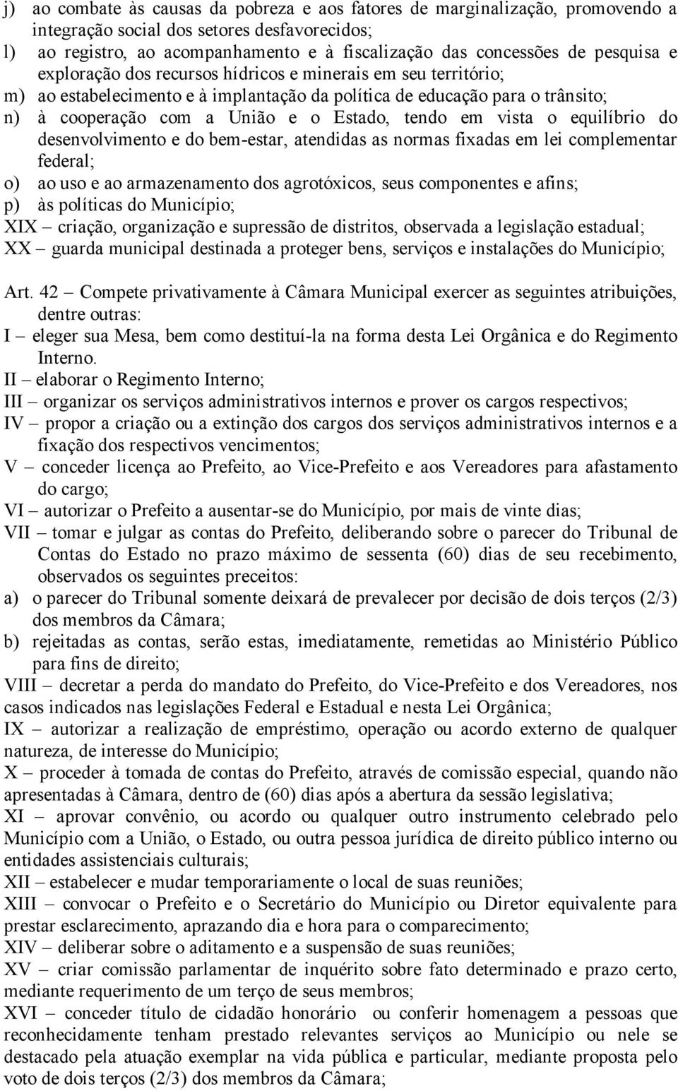 em vista o equilíbrio do desenvolvimento e do bem-estar, atendidas as normas fixadas em lei complementar federal; o) ao uso e ao armazenamento dos agrotóxicos, seus componentes e afins; p) às