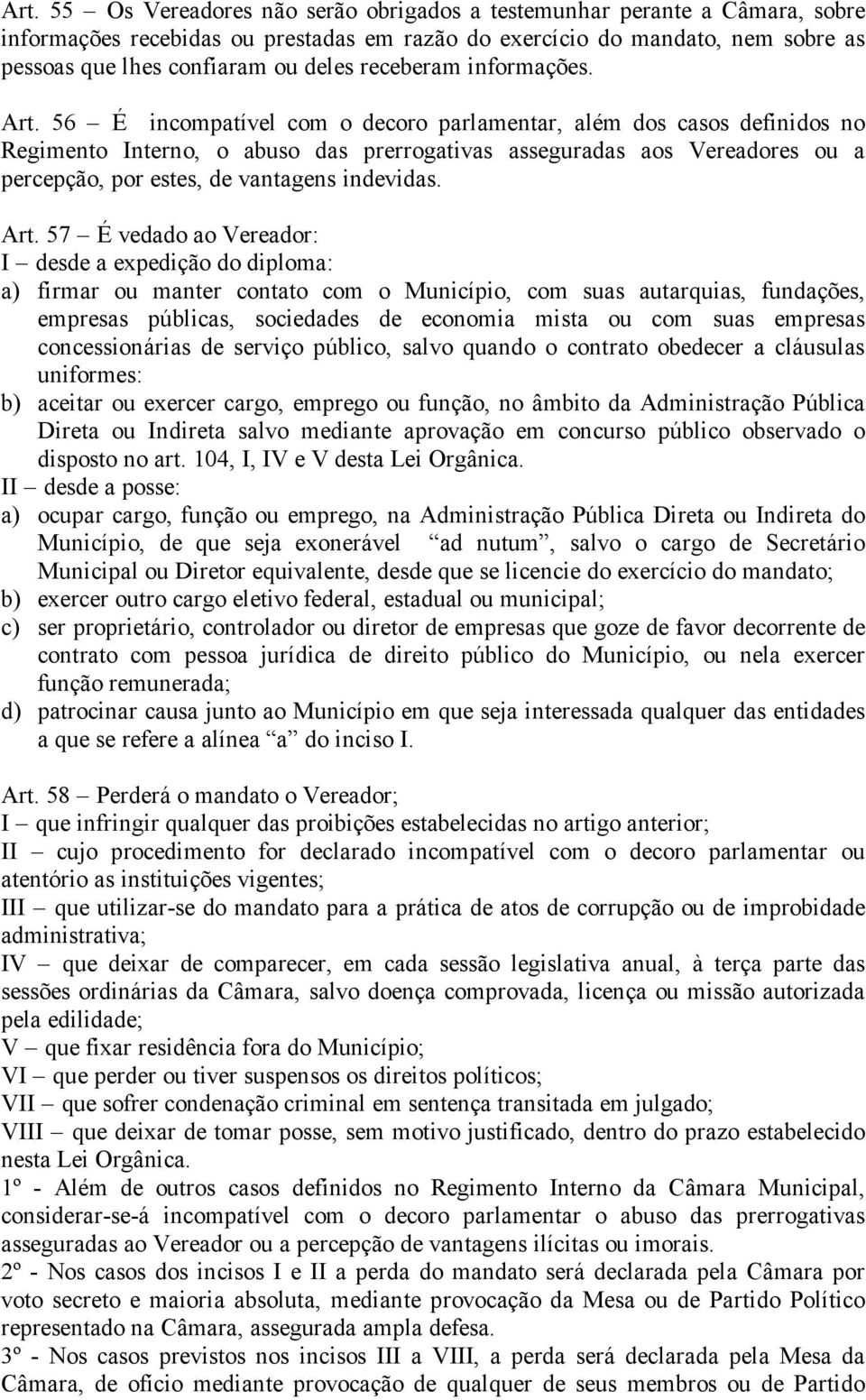 56 É incompatível com o decoro parlamentar, além dos casos definidos no Regimento Interno, o abuso das prerrogativas asseguradas aos Vereadores ou a percepção, por estes, de vantagens indevidas. Art.