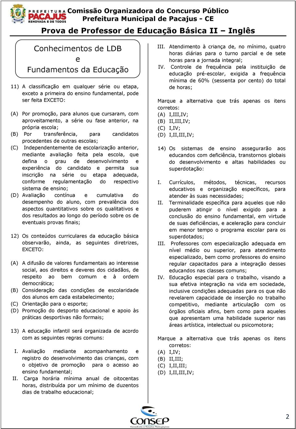 mediante avaliação feita pela escola, que defina o grau de desenvolvimento e experiência do candidato e permita sua inscrição na série ou etapa adequada, conforme regulamentação do respectivo sistema