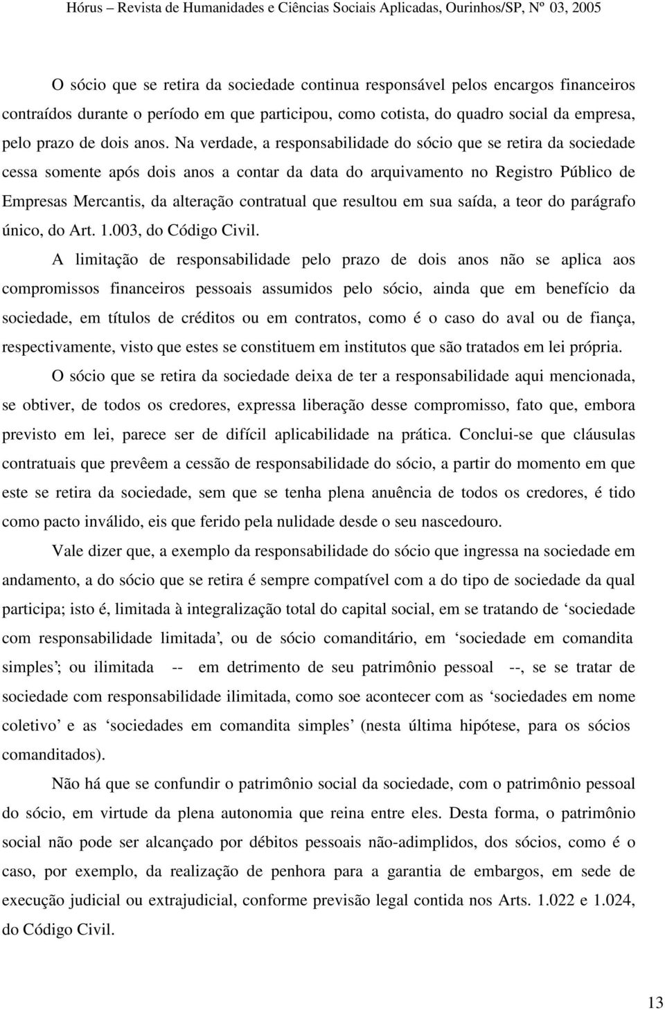 resultou em sua saída, a teor do parágrafo único, do Art. 1.003, do Código Civil.