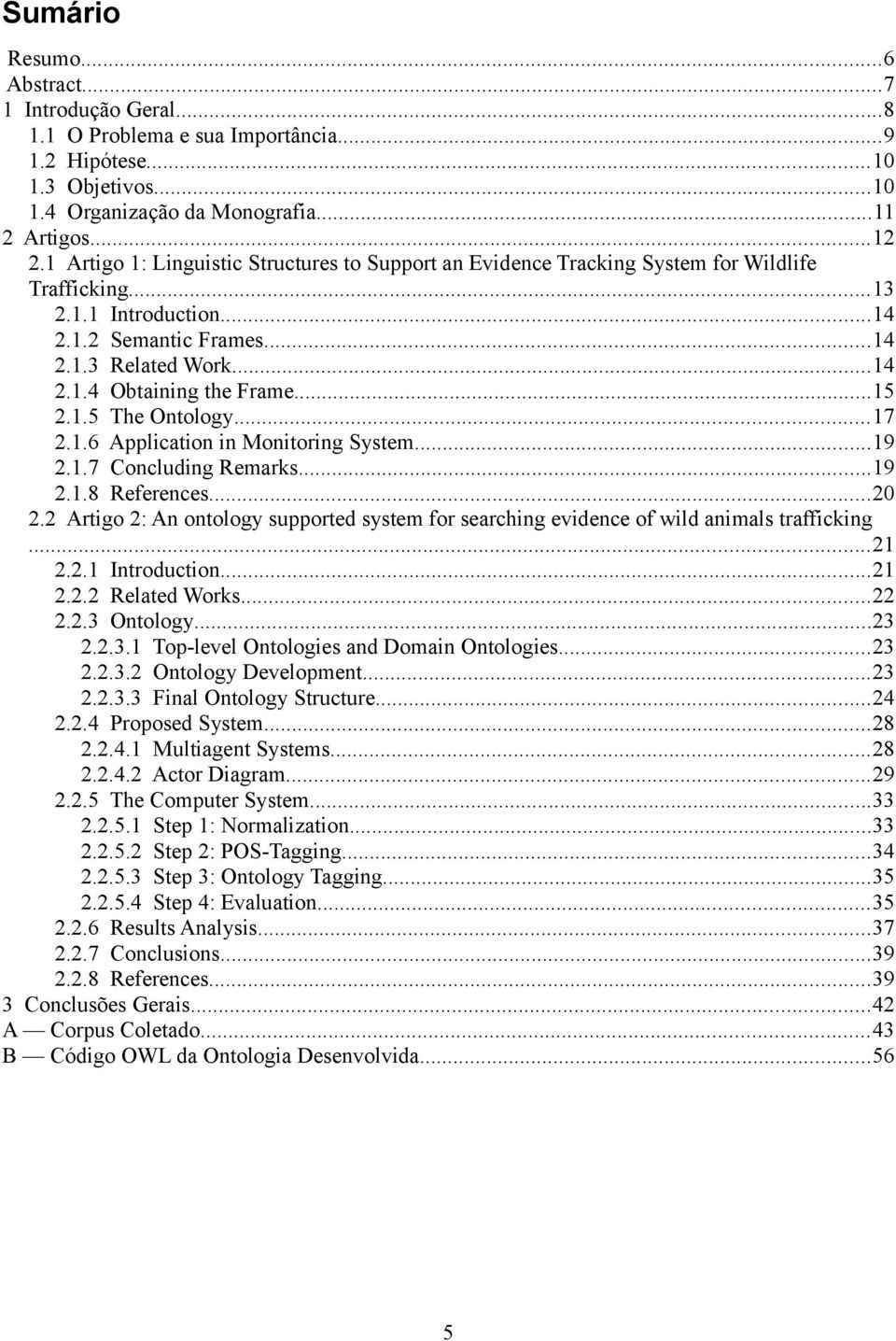 ..15 2.1.5 The Ontology...17 2.1.6 Application in Monitoring System...19 2.1.7 Concluding Remarks...19 2.1.8 References...20 2.