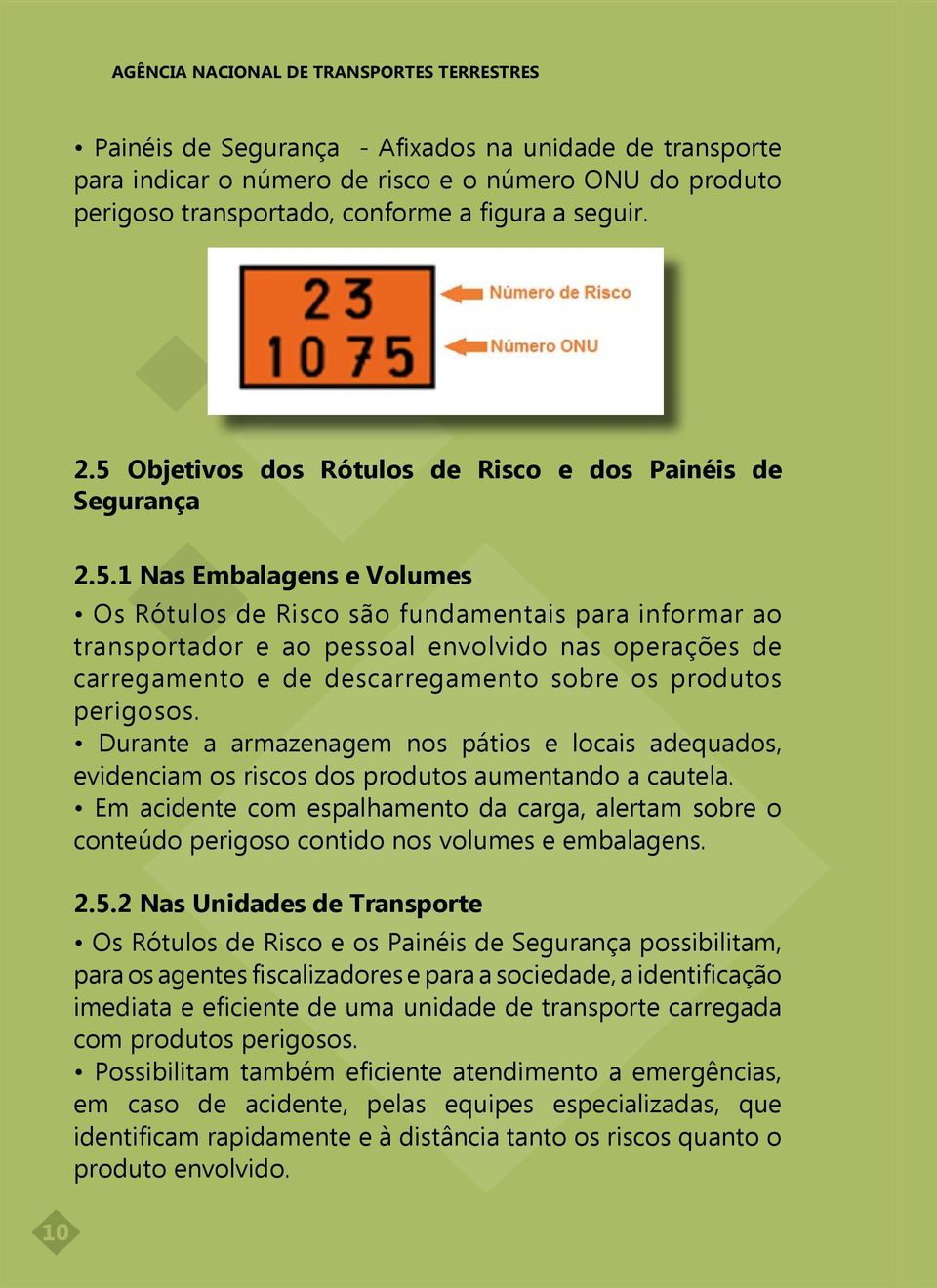 Durante a armazenagem nos pátios e locais adequados, evidenciam os riscos dos produtos aumentando a cautela.