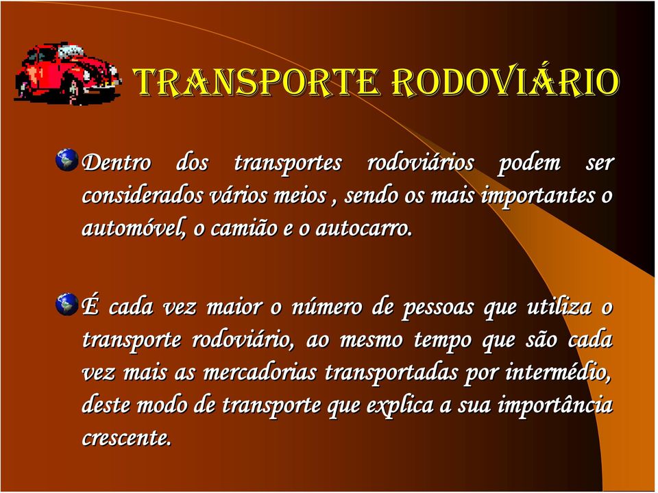 É cada vez maior o número n de pessoas que utiliza o transporte rodoviário, rio, ao mesmo tempo