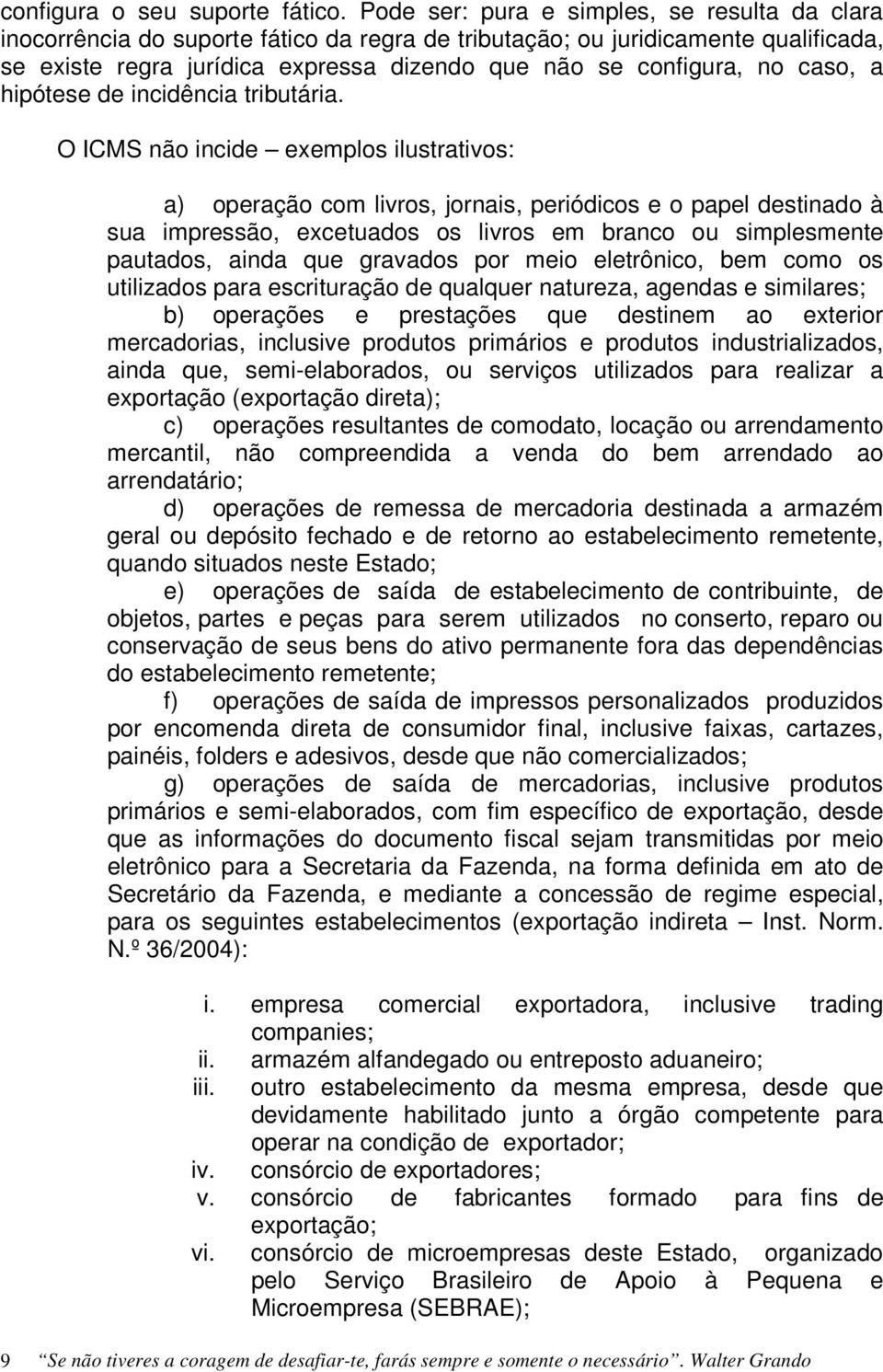 caso, a hipótese de incidência tributária.