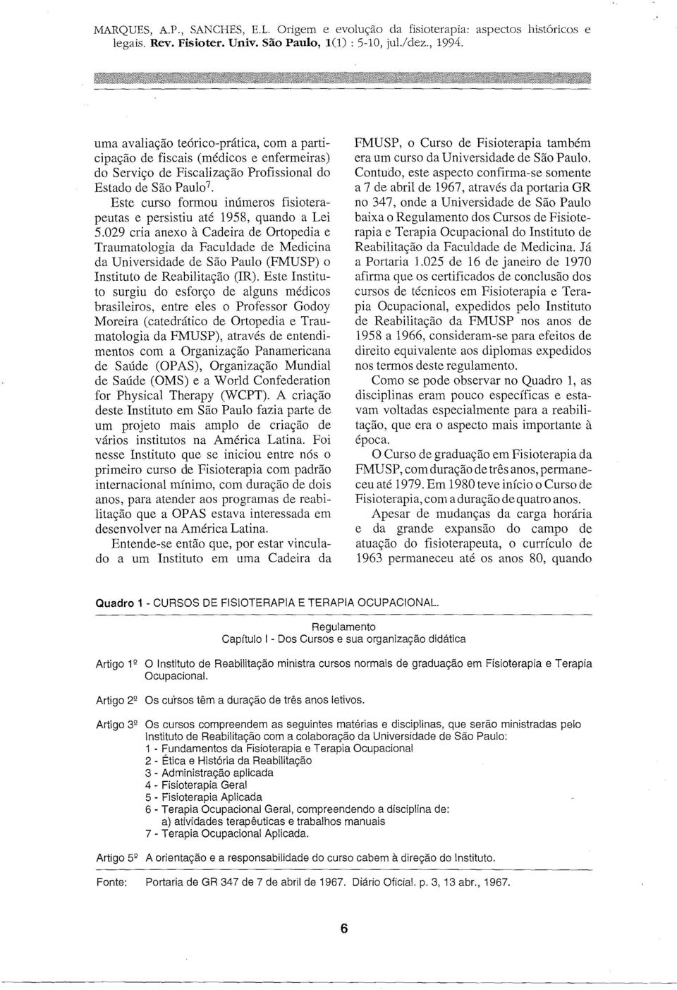 029 cria anexo à Cadeira de Ortopedia e Traumatologia da Faculdade de Medicina da Universidade de São Paulo (FMUSP) o Instituto de Reabilitação (IR).