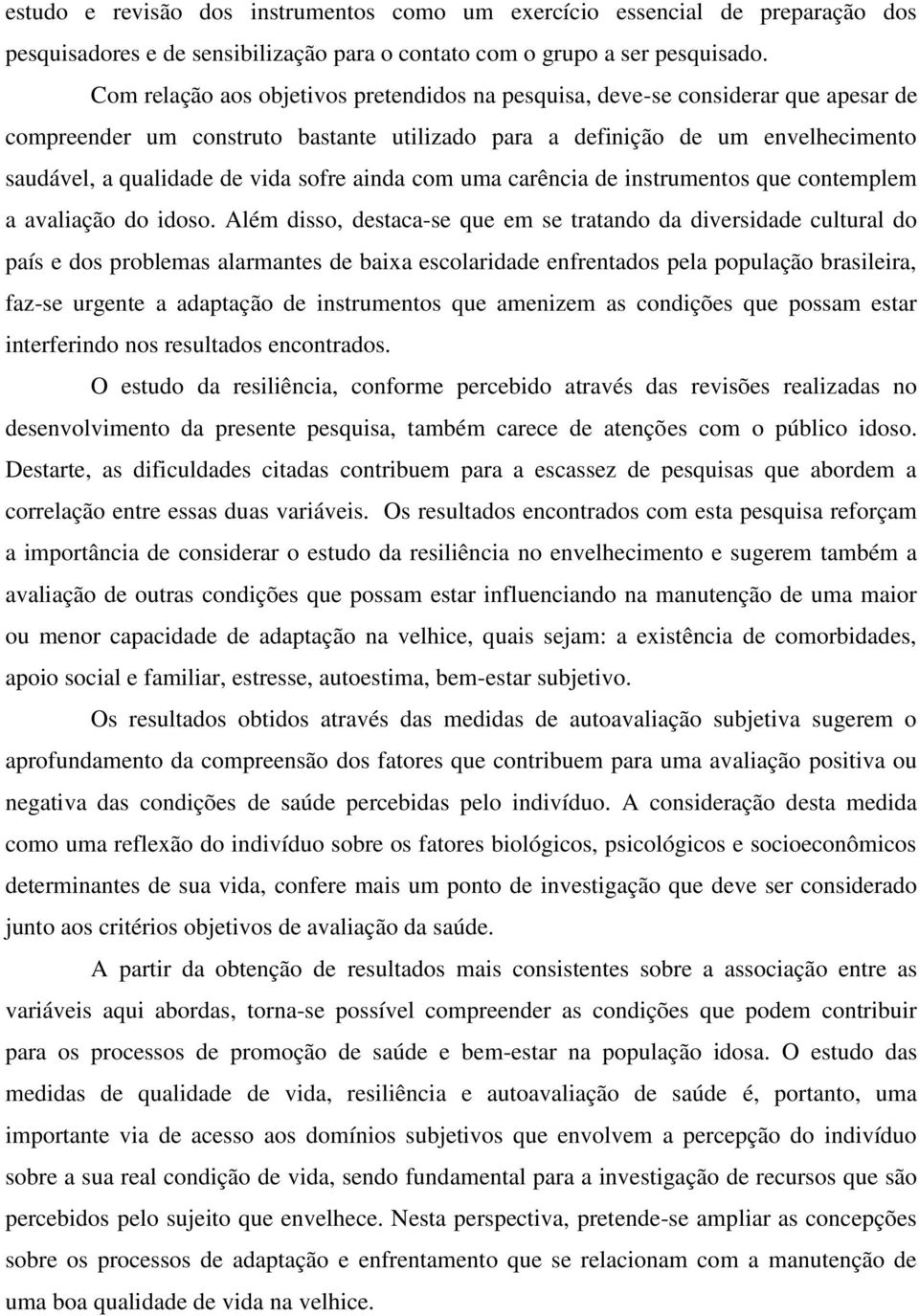 sofre ainda com uma carência de instrumentos que contemplem a avaliação do idoso.