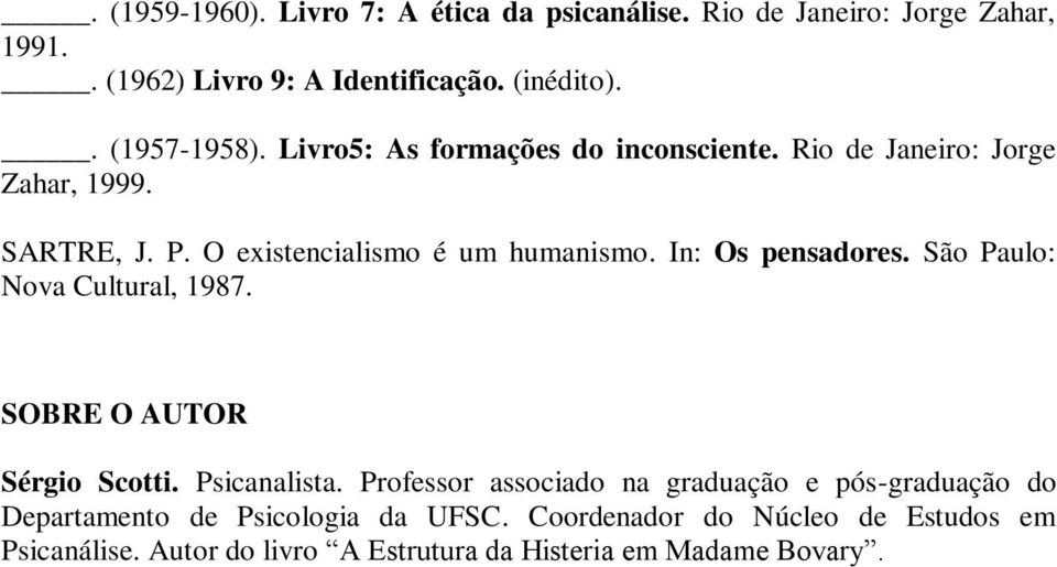 In: Os pensadores. São Paulo: Nova Cultural, 1987. SOBRE O AUTOR Sérgio Scotti. Psicanalista.