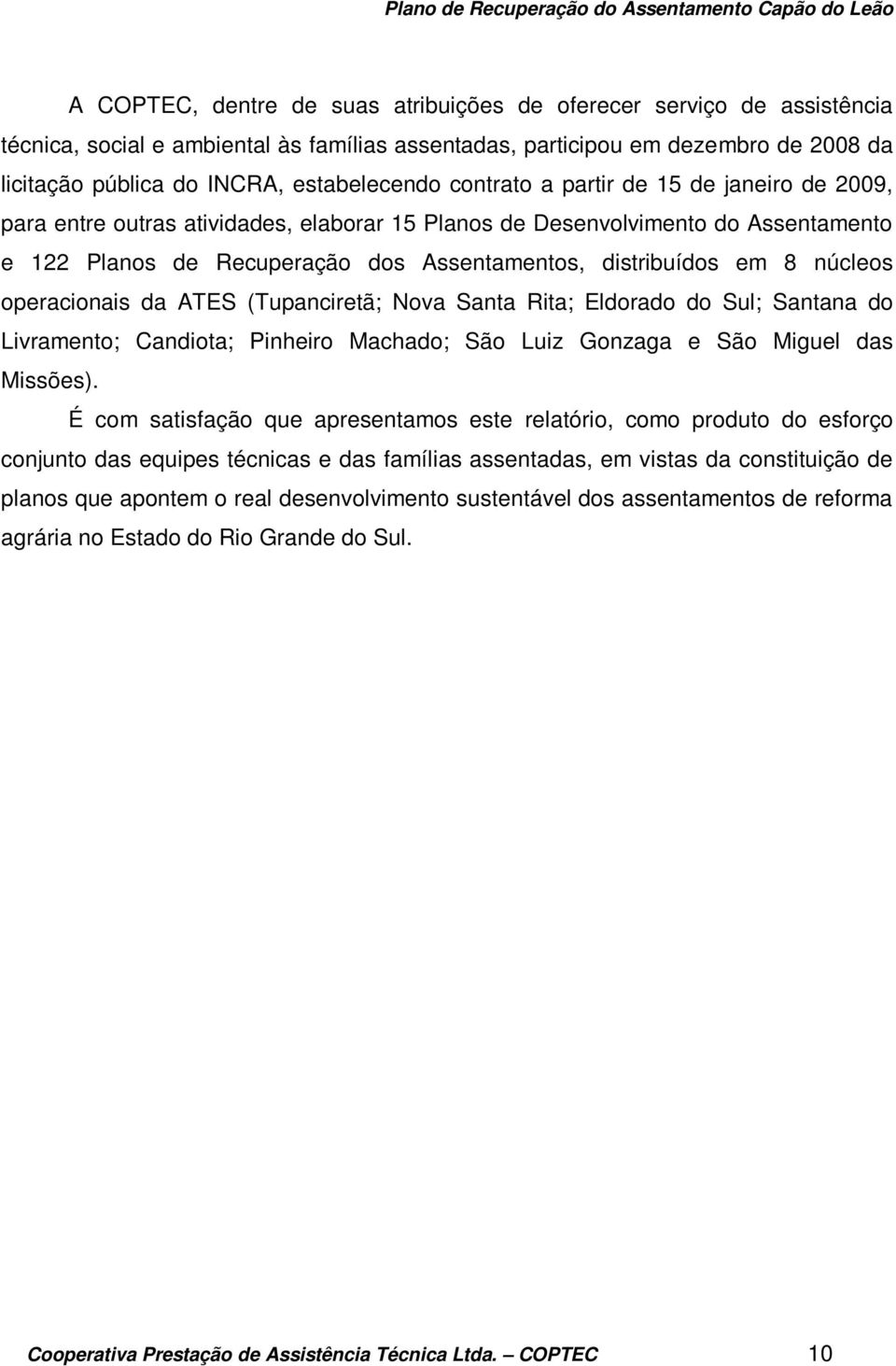 núcleos operacionais da ATES (Tupanciretã; Nova Santa Rita; Eldorado do Sul; Santana do Livramento; Candiota; Pinheiro Machado; São Luiz Gonzaga e São Miguel das Missões).