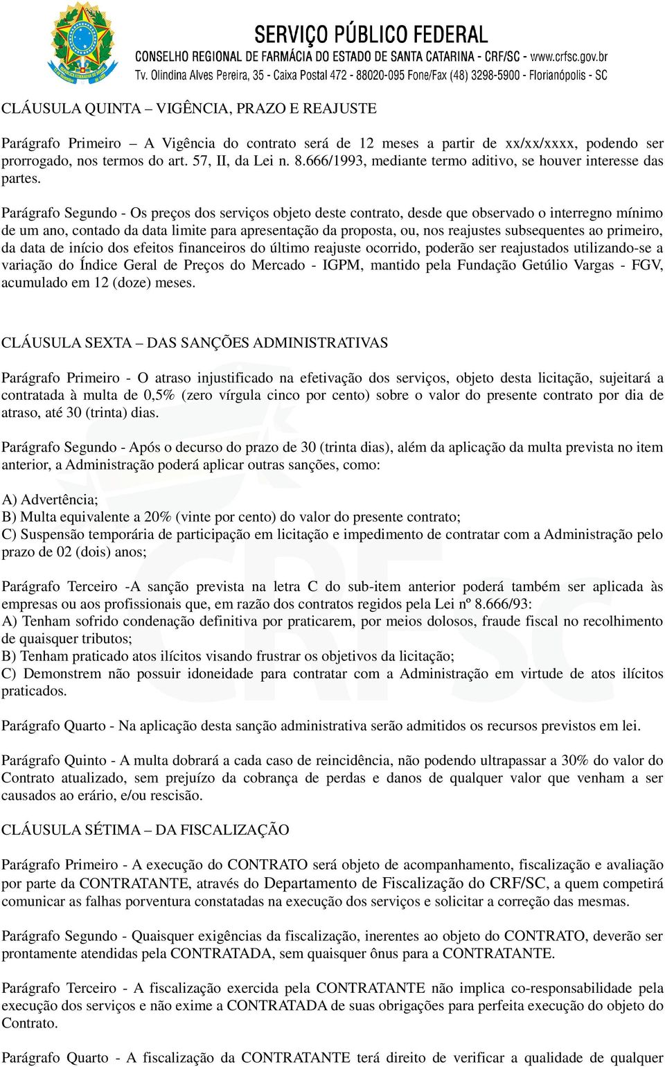 Parágrafo Segundo - Os preços dos serviços objeto deste contrato, desde que observado o interregno mínimo de um ano, contado da data limite para apresentação da proposta, ou, nos reajustes