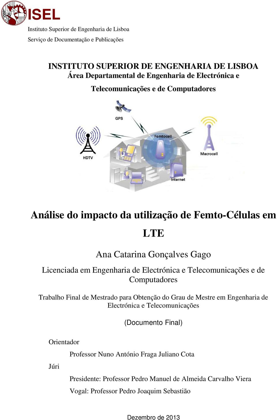 Electrónica e Telecomunicações e de Computadores Trabalho Final de Mestrado para Obtenção do Grau de Mestre em Engenharia de Electrónica e Telecomunicações (Documento