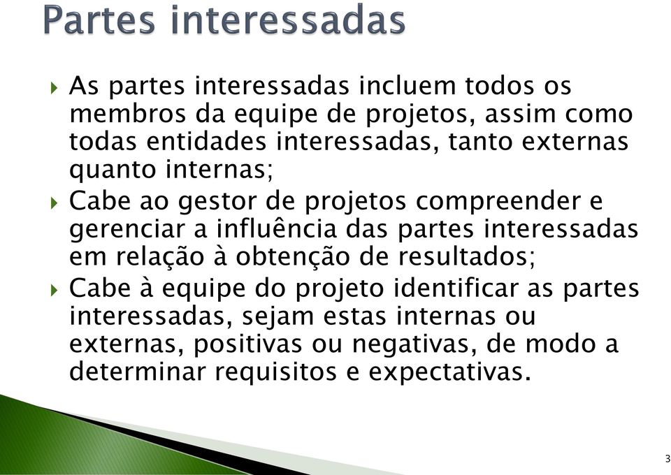 das partes interessadas em relação à obtenção de resultados; Cabe à equipe do projeto identificar as partes