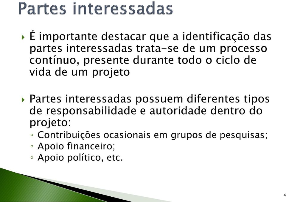 interessadas possuem diferentes tipos de responsabilidade e autoridade dentro do