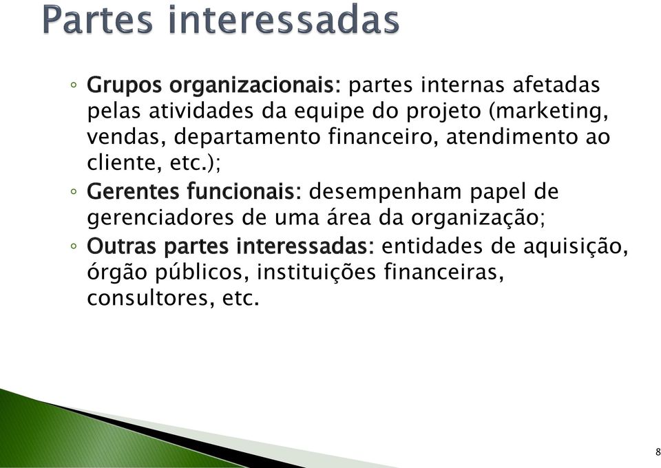 ); Gerentes funcionais: desempenham papel de gerenciadores de uma área da organização;