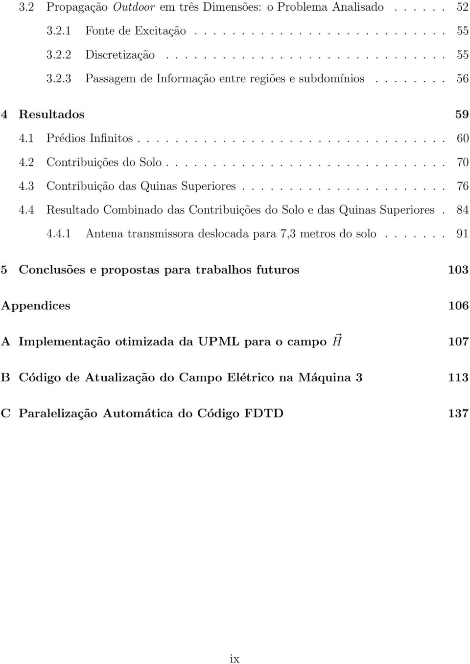 4 Resultado Combinado das Contribuições do Solo e das Quinas Superiores. 84 4.4.1 Antena transmissora deslocada para 7,3 metros do solo.