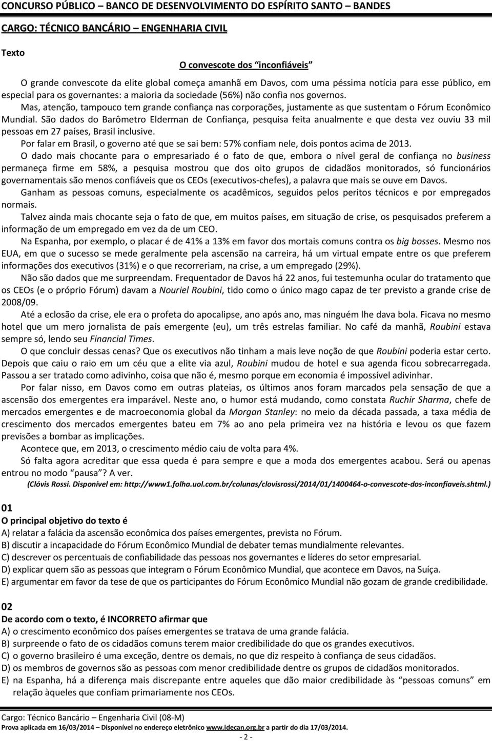 São dados do Barômetro Elderman de Confiança, pesquisa feita anualmente e que desta vez ouviu 33 mil pessoas em 27 países, Brasil inclusive.