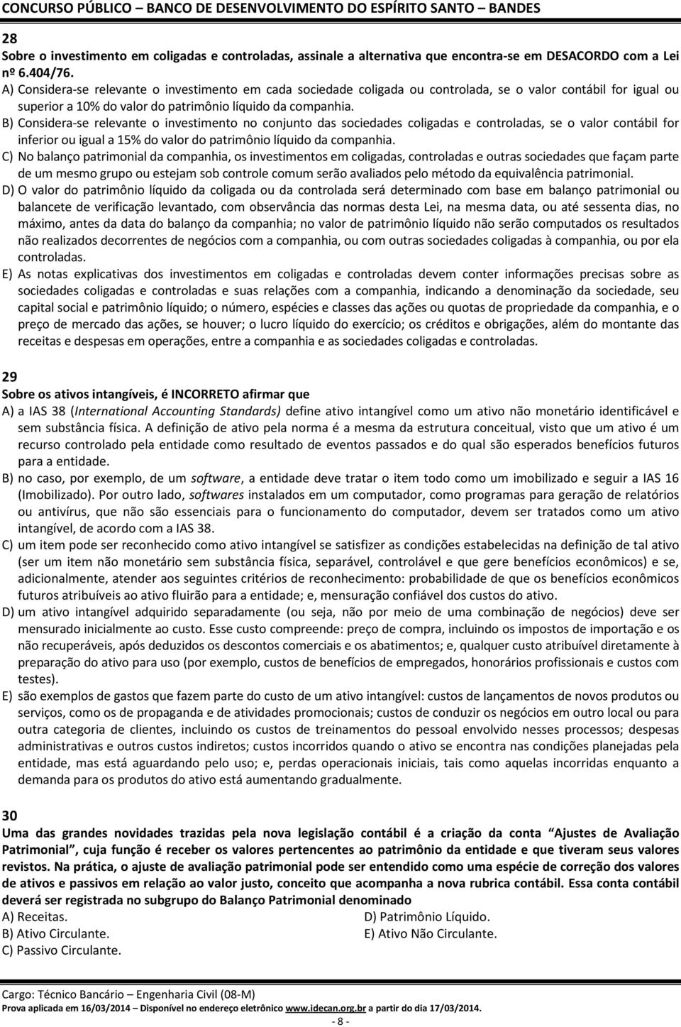 B) Considera-se relevante o investimento no conjunto das sociedades coligadas e controladas, se o valor contábil for inferior ou igual a 15% do valor do patrimônio líquido da companhia.