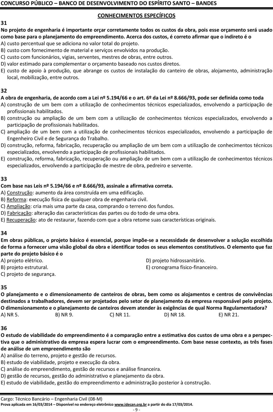 C) custo com funcionários, vigias, serventes, mestres de obras, entre outros. D) valor estimado para complementar o orçamento baseado nos custos diretos.