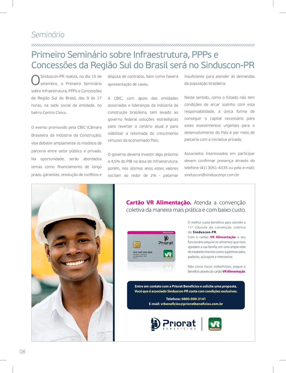 O evento promovido pela CBIC (Câmara Brasileira da Indústria da Construção), visa debater amplamente os modelos de disputa de contratos, bem como haverá apresentação de cases.