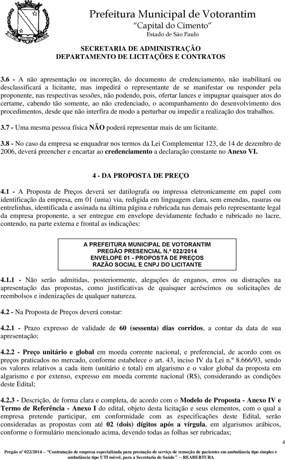 não interfira de modo a perturbar ou impedir a realização dos trabalhos. 3.