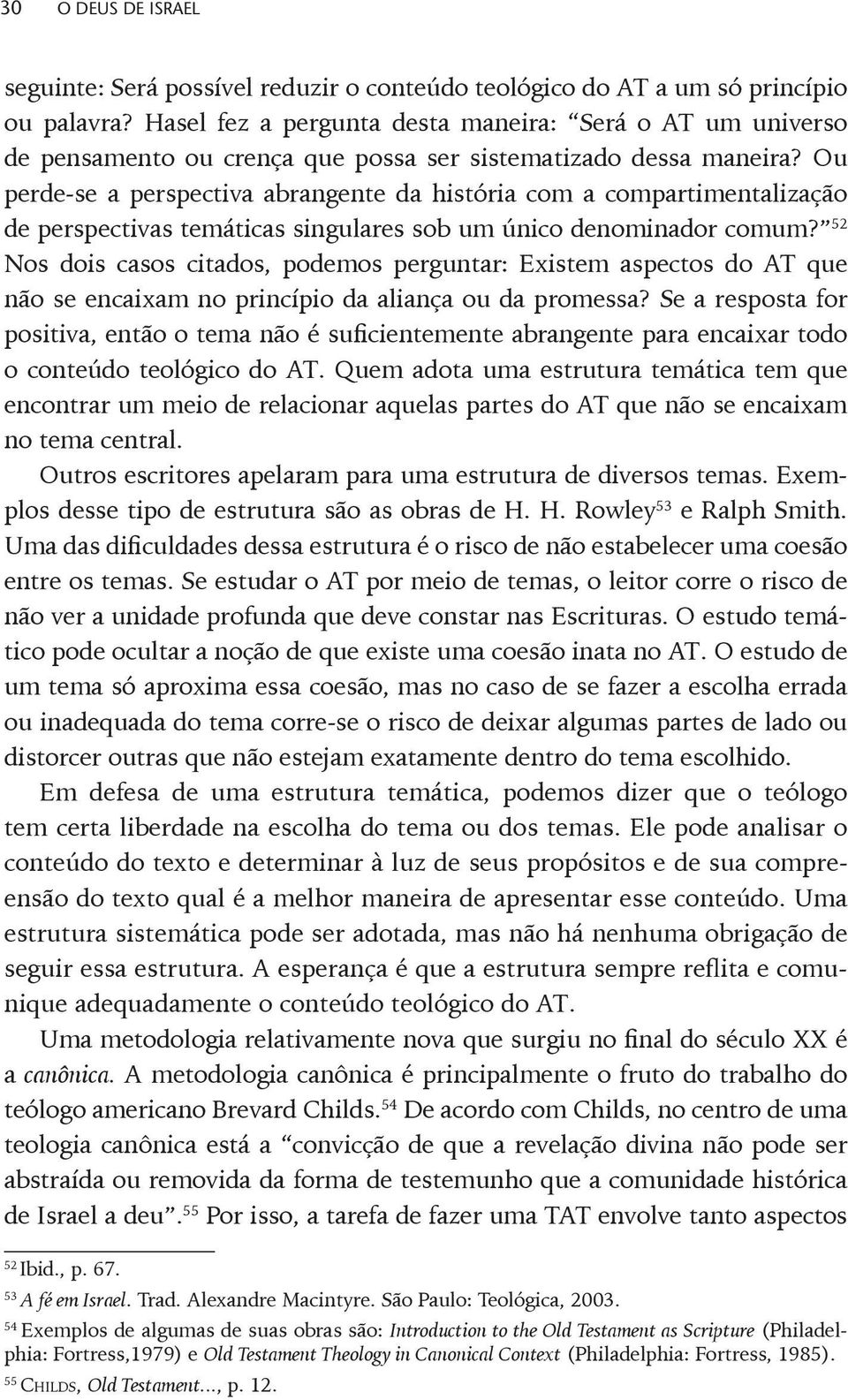 Ou perde-se a perspectiva abrangente da história com a compartimentalização de perspectivas temáticas singulares sob um único denominador comum?