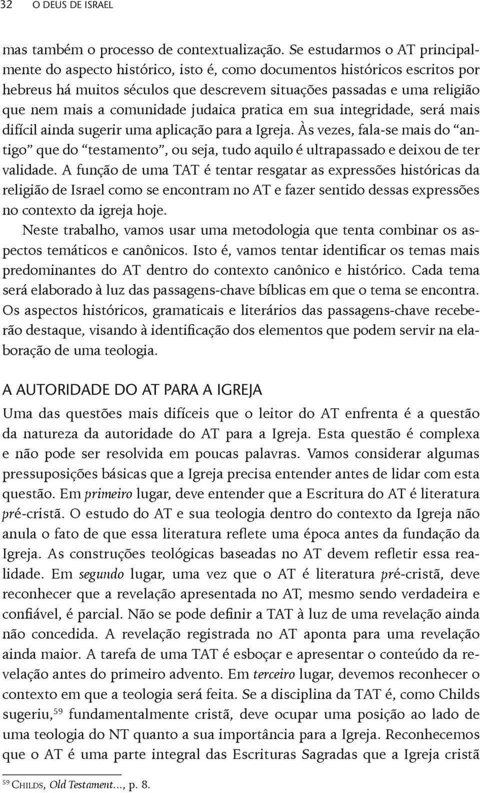 comunidade judaica pratica em sua integridade, será mais difícil ainda sugerir uma aplicação para a Igreja.