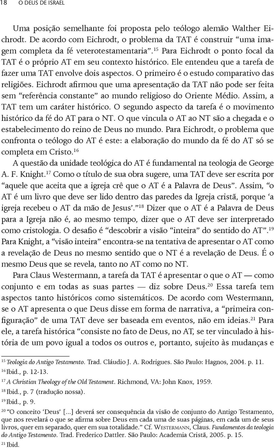 Eichrodt afirmou que uma apresentação da TAT não pode ser feita sem referência constante ao mundo religioso do Oriente Médio. Assim, a TAT tem um caráter histórico.