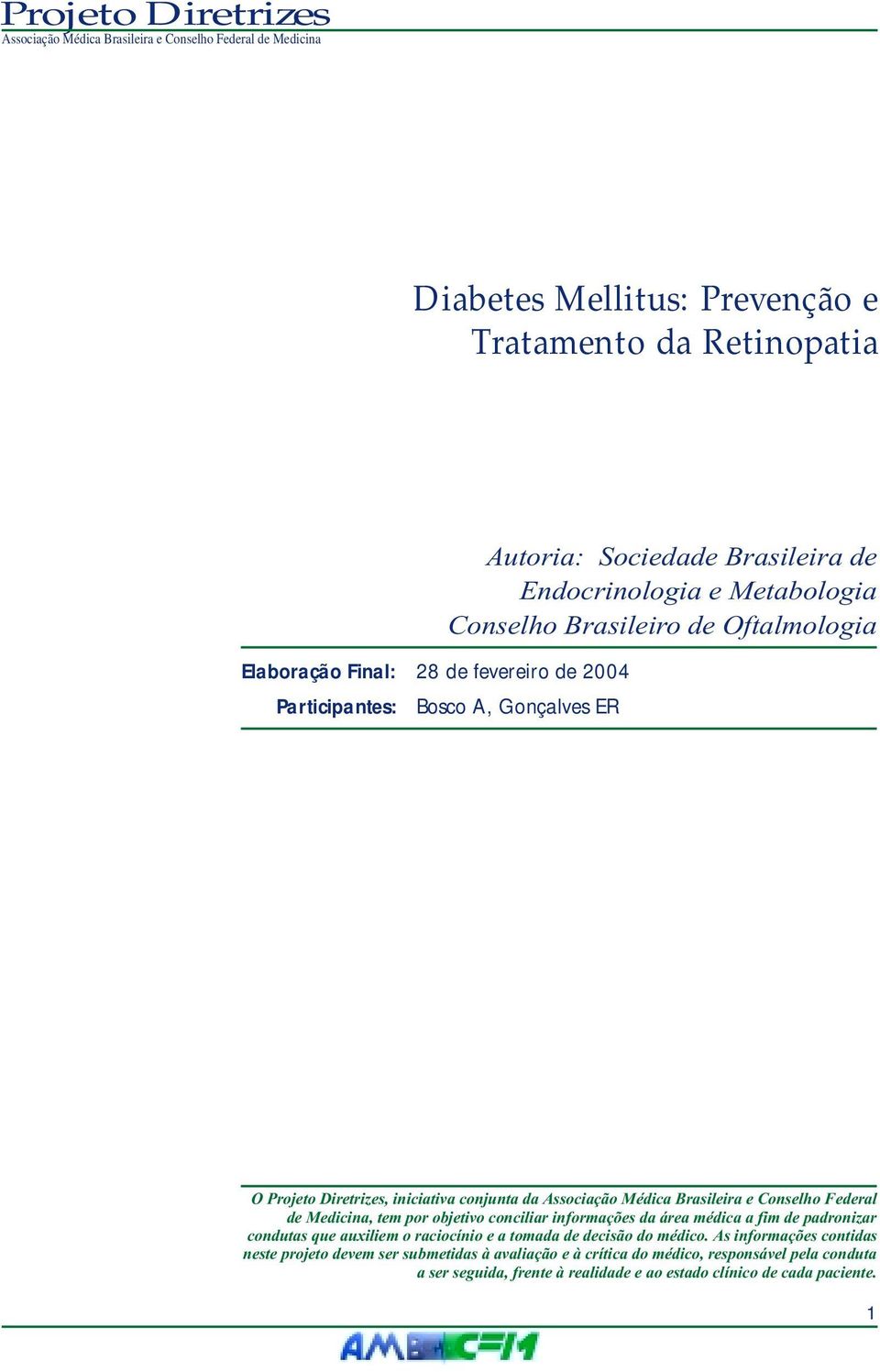 Medicina, tem por objetivo conciliar informações da área médica a fim de padronizar condutas que auxiliem o raciocínio e a tomada de decisão do médico.