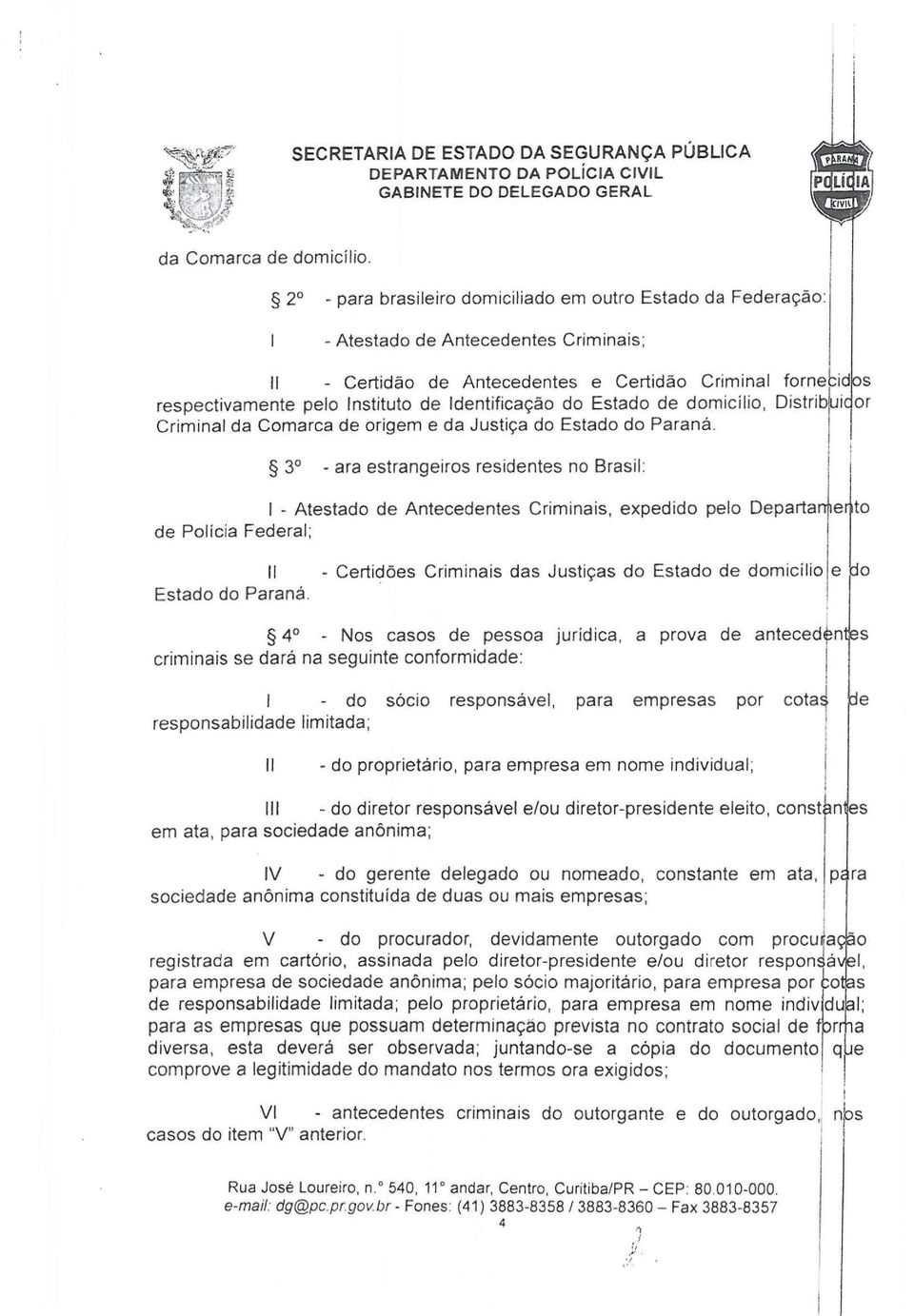 ação do Estado de d~micílio, Distrib~ i or Criminal da Comarca de ongem e da Justça do Estado do Parana.