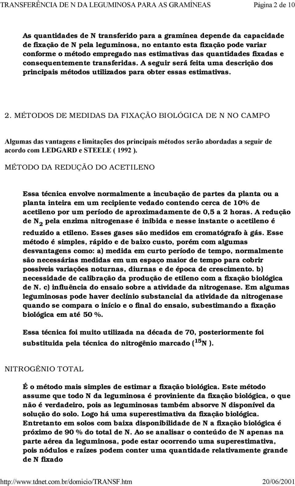 A seguir será feita uma descrição dos principais métodos utilizados para obter essas estimativas. 2.