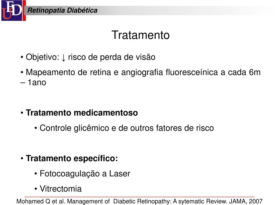 outros fatores de risco Tratamento específico: Fotocoagulação a Laser