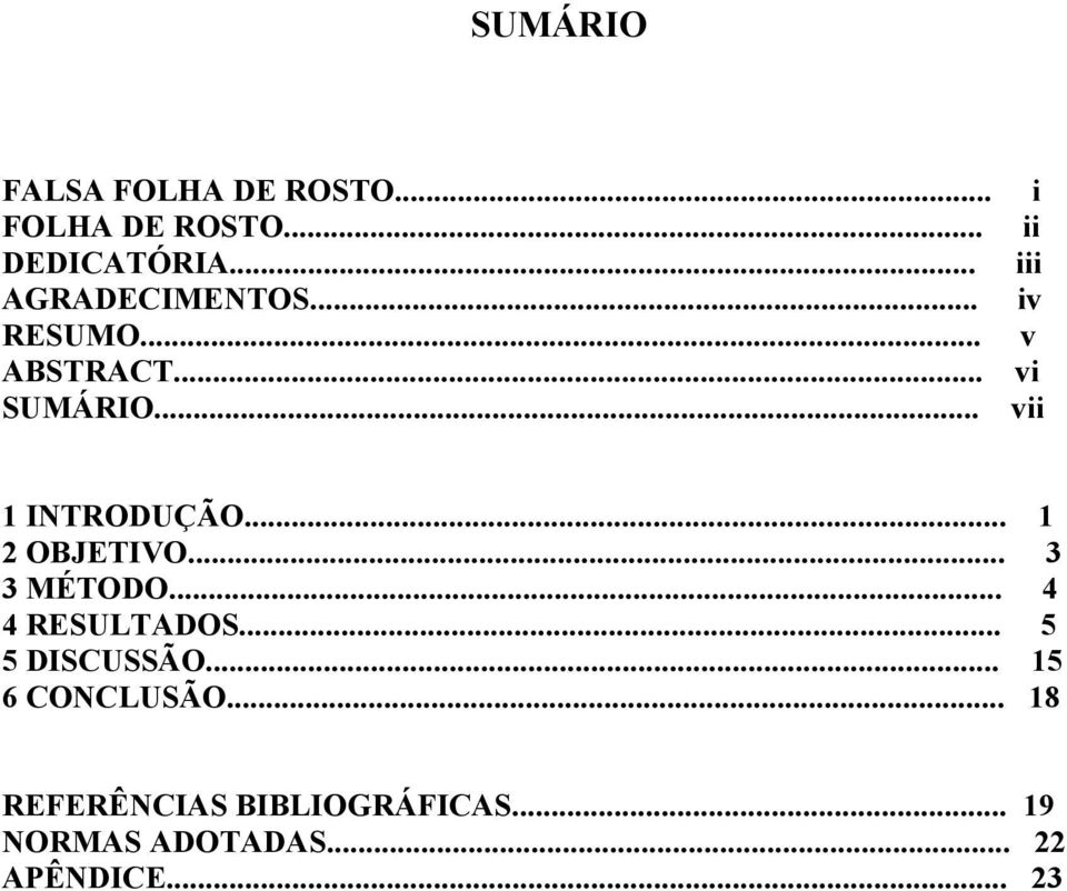 .. vii 1 INTRODUÇÃO... 1 2 OBJETIVO... 3 3 MÉTODO... 4 4 RESULTADOS.