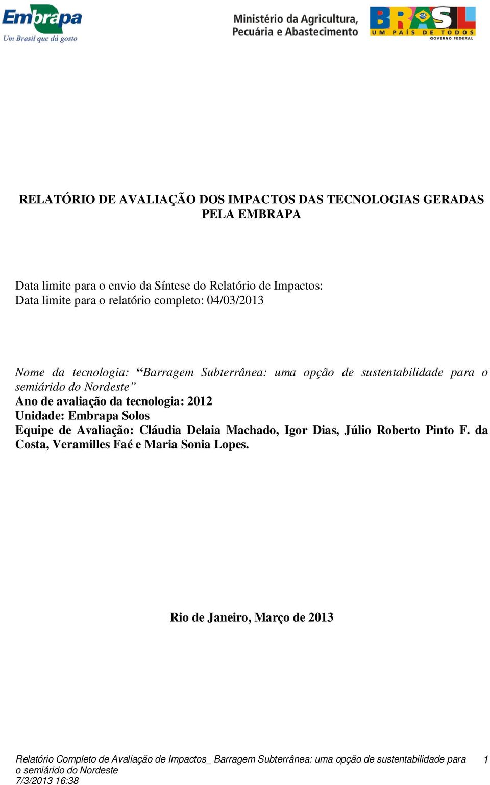 sustentabilidade para o semiárido do Nordeste Ano de avaliação da tecnologia: 2012 Unidade: Embrapa Solos Equipe de