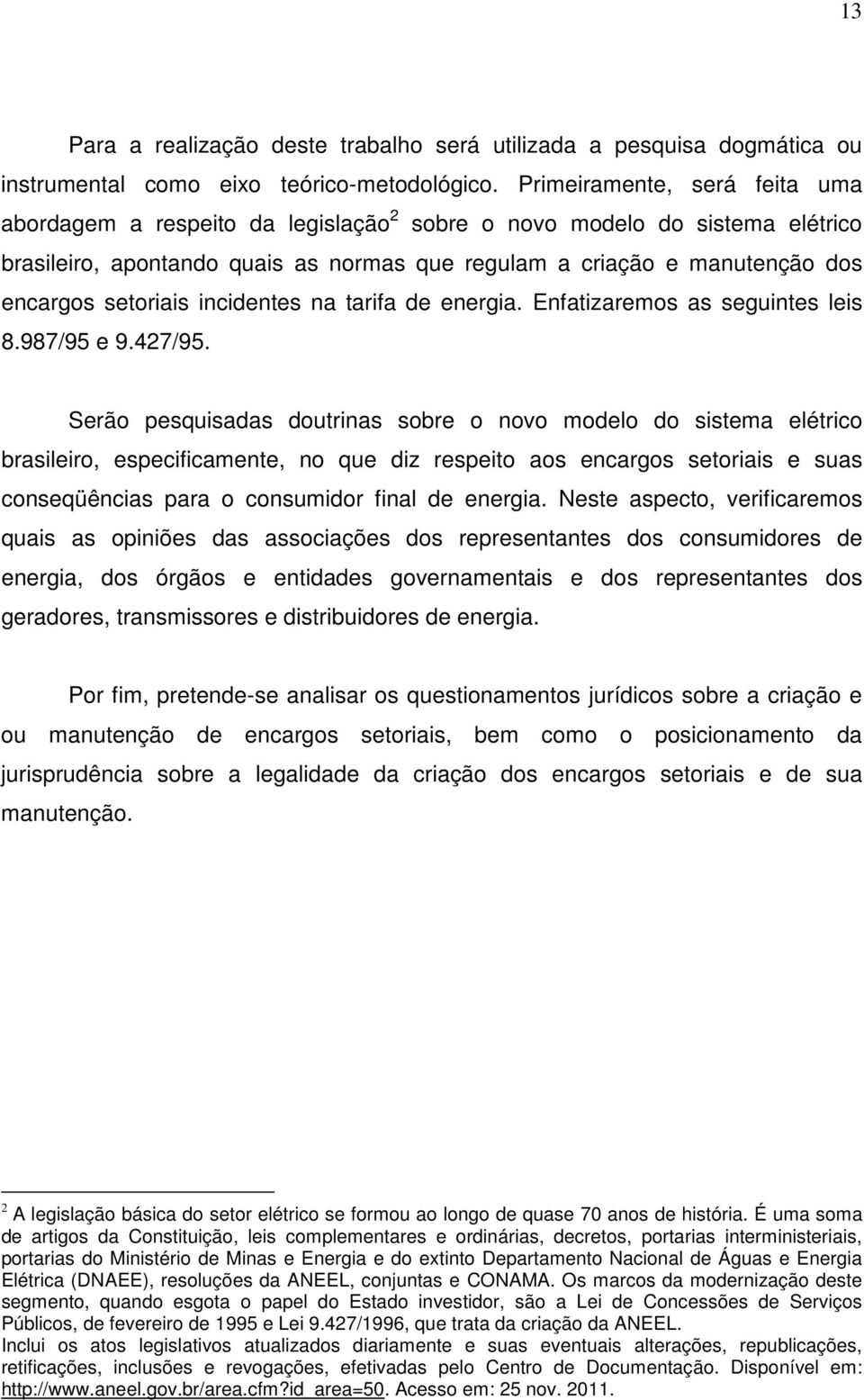 setoriais incidentes na tarifa de energia. Enfatizaremos as seguintes leis 8.987/95 e 9.427/95.