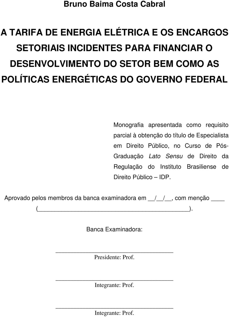 Direito Público, no Curso de Pós- Graduação Lato Sensu de Direito da Regulação do Instituto Brasiliense de Direito Público IDP.