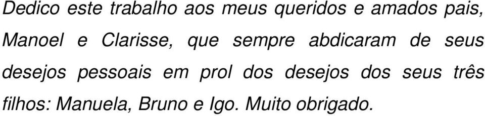 seus desejos pessoais em prol dos desejos dos