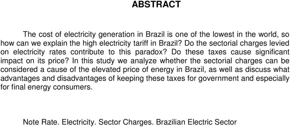In this study we analyze whether the sectorial charges can be considered a cause of the elevated price of energy in Brazil, as well as discuss what