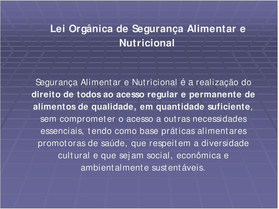 sem comprometer o acesso a outras necessidades essenciais, tendo como base práticas alimentares