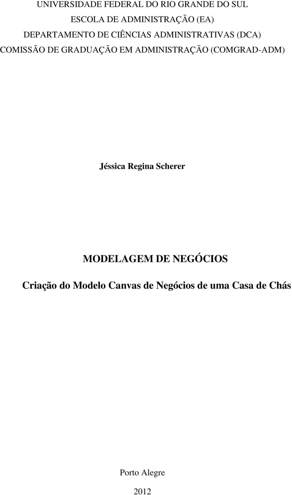 ADMINISTRAÇÃO (COMGRAD-ADM) Jéssica Regina Scherer MODELAGEM DE NEGÓCIOS