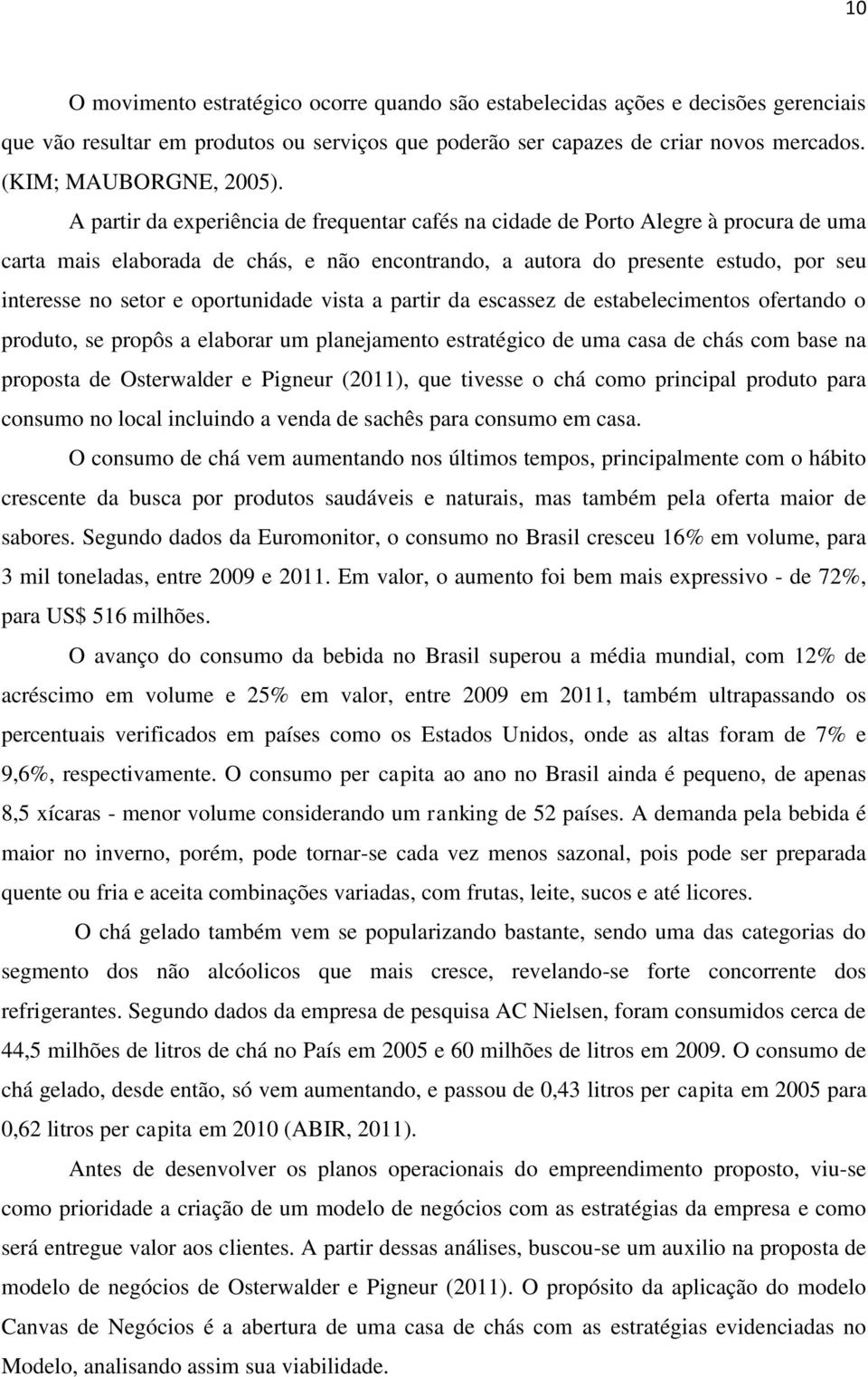 oportunidade vista a partir da escassez de estabelecimentos ofertando o produto, se propôs a elaborar um planejamento estratégico de uma casa de chás com base na proposta de Osterwalder e Pigneur