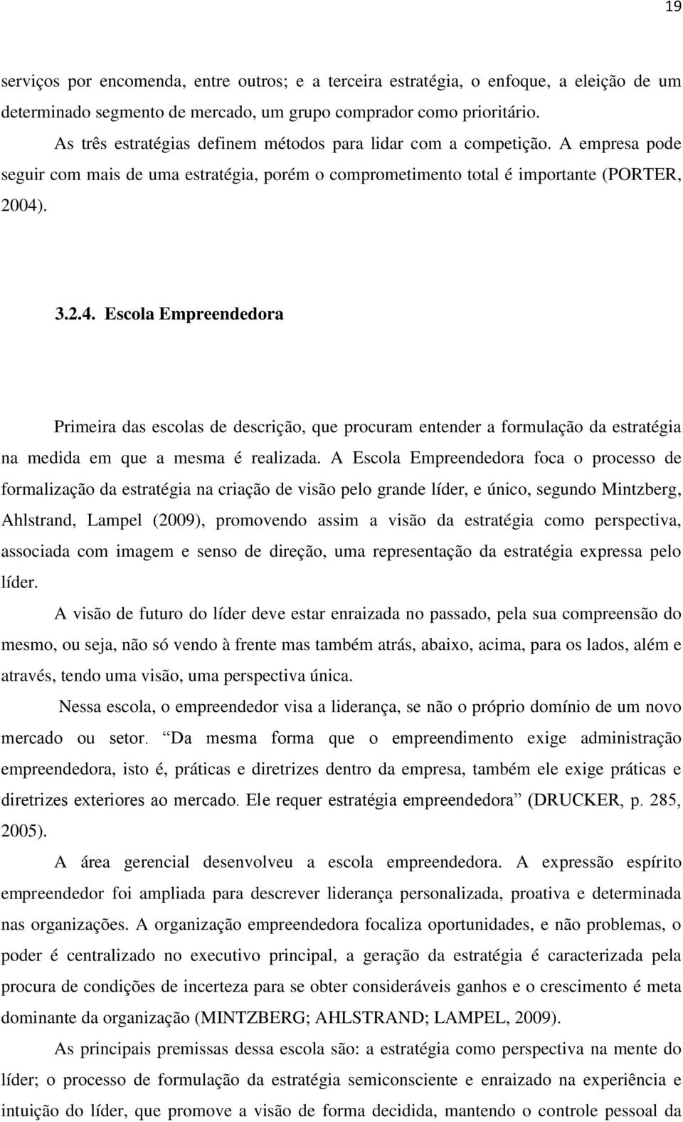 . 3.2.4. Escola Empreendedora Primeira das escolas de descrição, que procuram entender a formulação da estratégia na medida em que a mesma é realizada.