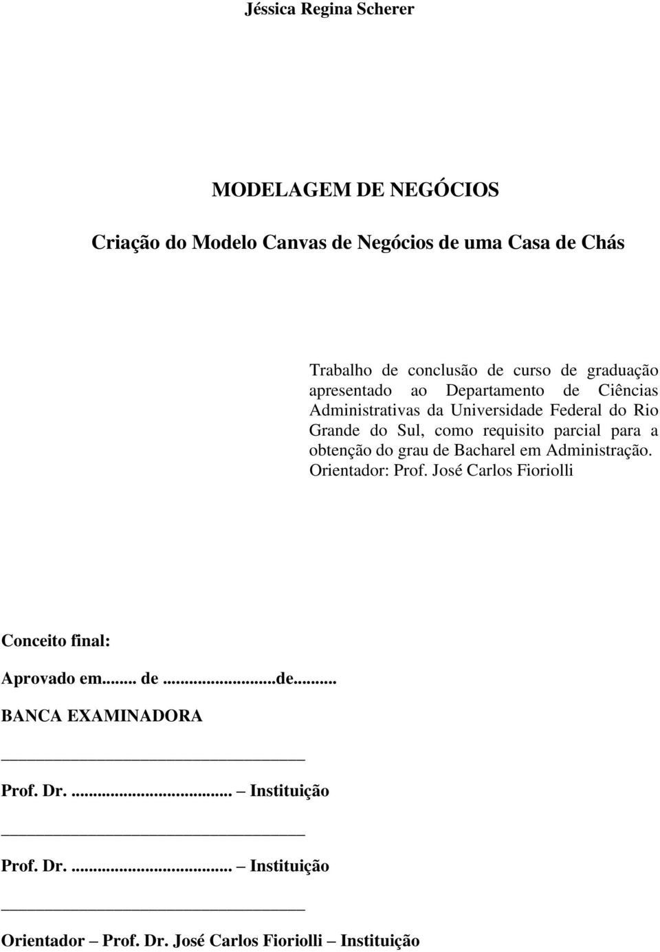 requisito parcial para a obtenção do grau de Bacharel em Administração. Orientador: Prof.