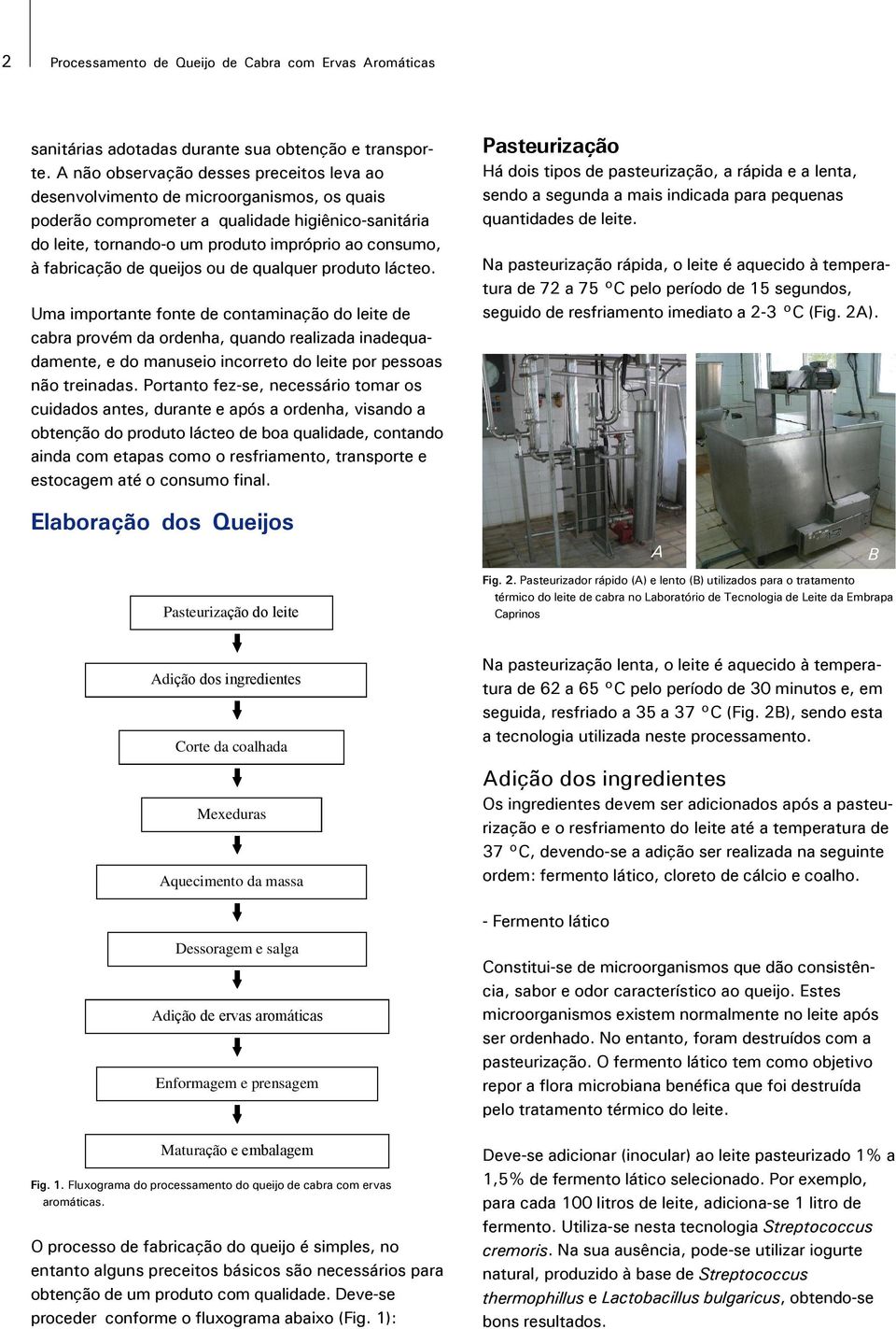 fabricação de queijos ou de qualquer produto lácteo.