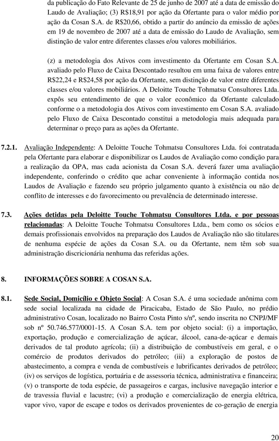 de R$20,66, obtido a partir do anúncio da emissão de ações em 19 de novembro de 2007 até a data de emissão do Laudo de Avaliação, sem distinção de valor entre diferentes classes e/ou valores