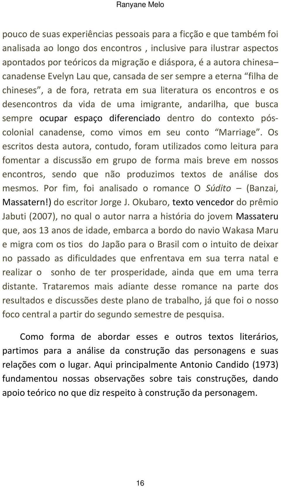 busca sempre ocupar espaço diferenciado dentro do contexto póscolonial canadense, como vimos em seu conto Marriage.