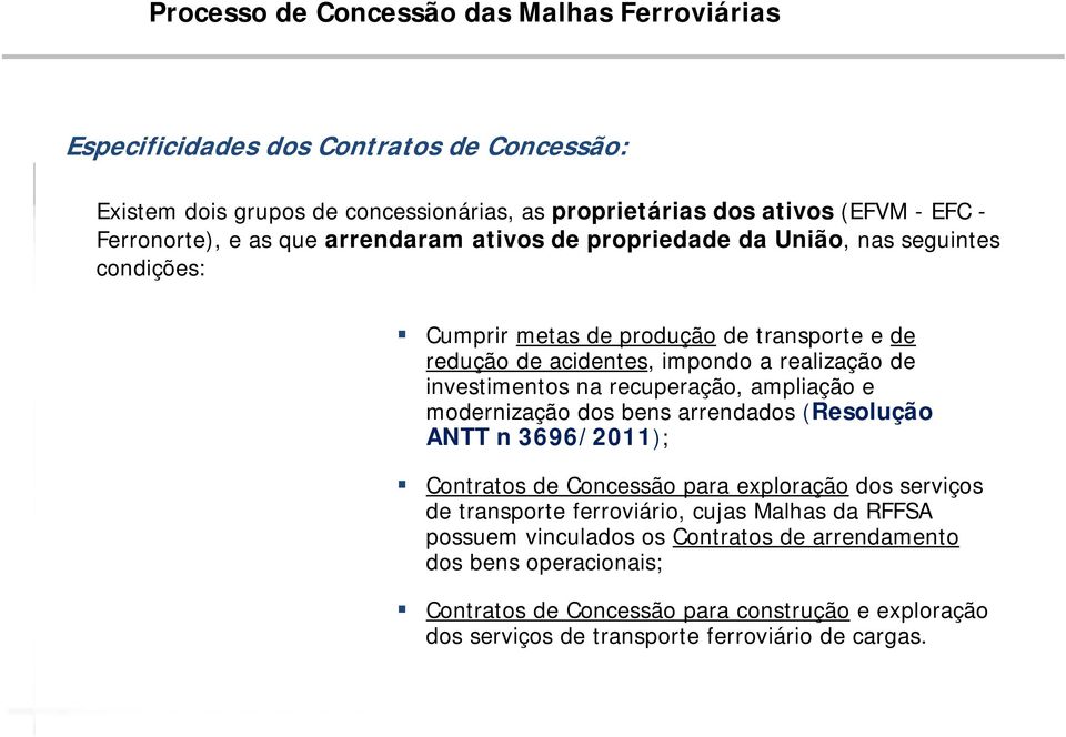 investimentos na recuperação, ampliação e modernização dos bens arrendados (Resolução ANTT n 3696/2011); Contratos de Concessão para exploração dos serviços de transporte