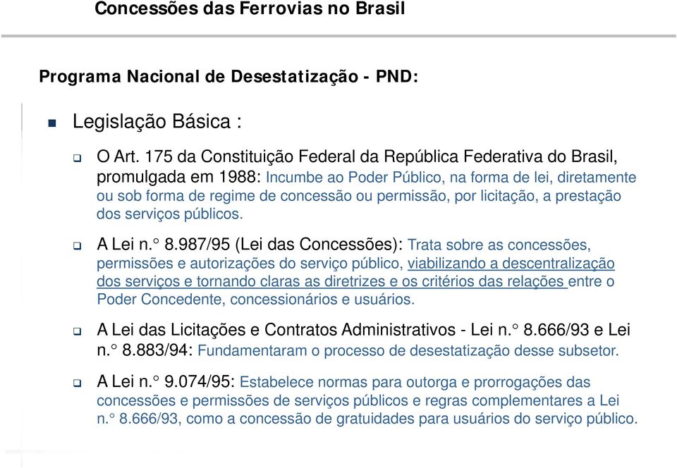 licitação, a prestação dos serviços públicos. A Lei n. 8.