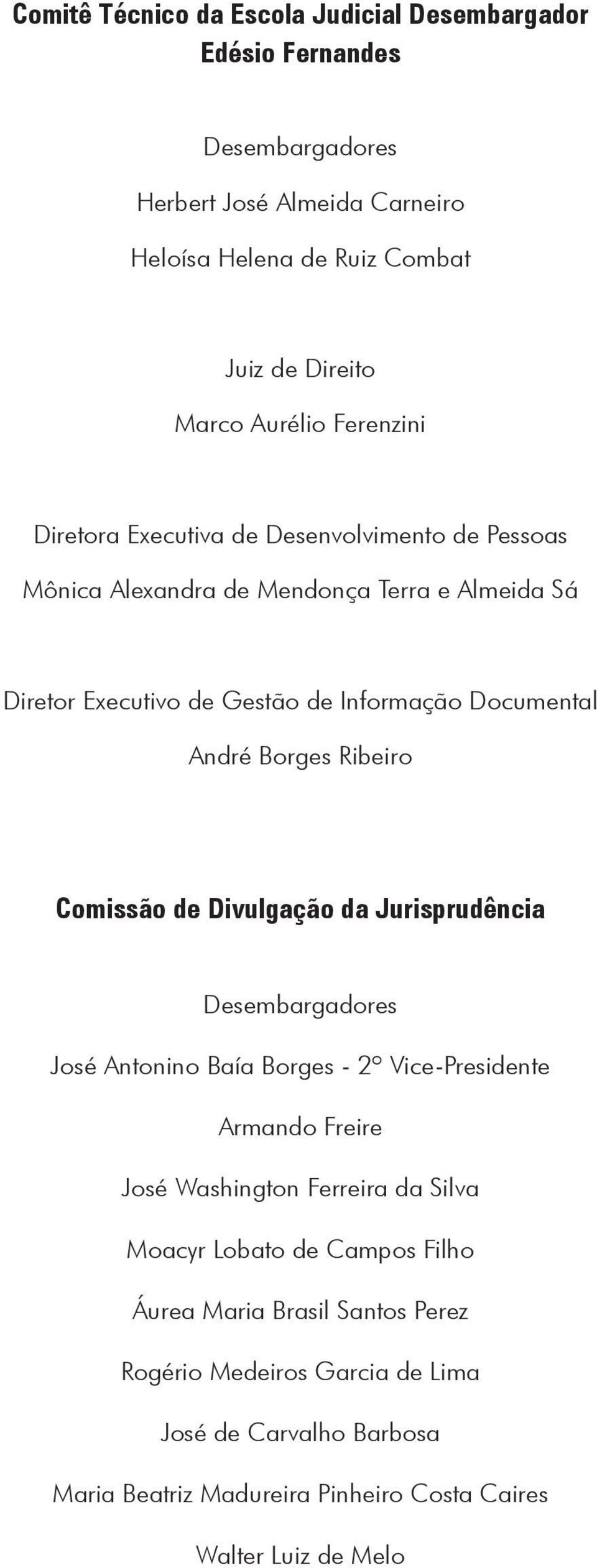 Ribeiro Comissão de Divulgação da Jurisprudência Desembargadores José Antonino Baía Borges - 2º Vice-Presidente Armando Freire José Washington Ferreira da Silva Moacyr